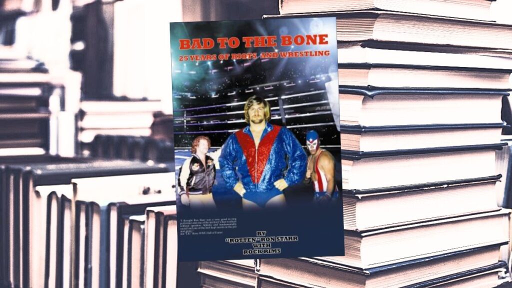 Ron Starr's Bad to the Bone: 25 Years of Riots and Wrestling