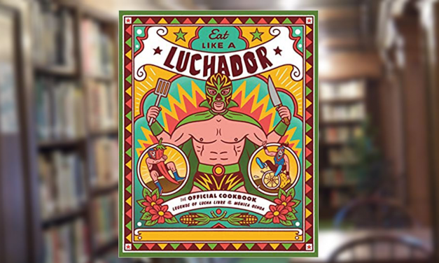 ‘Eat Like A Luchador:’ A Book of Meals and Mascaras
