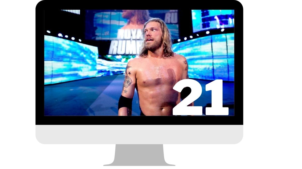 Edge at #21 at the Royal Rumble.
