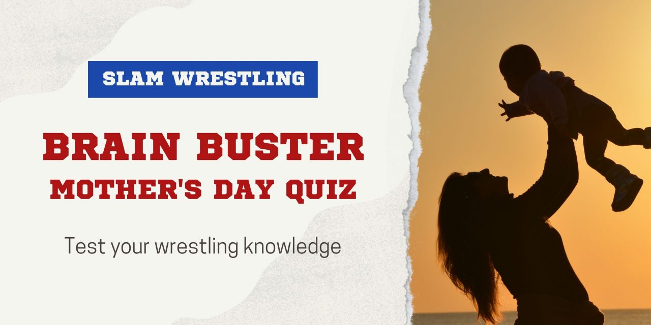 Slam Wrestling Mother’s Day Quiz
