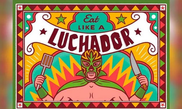 Behind the Gimmick Table: Time to ‘Eat Like a Luchador’
