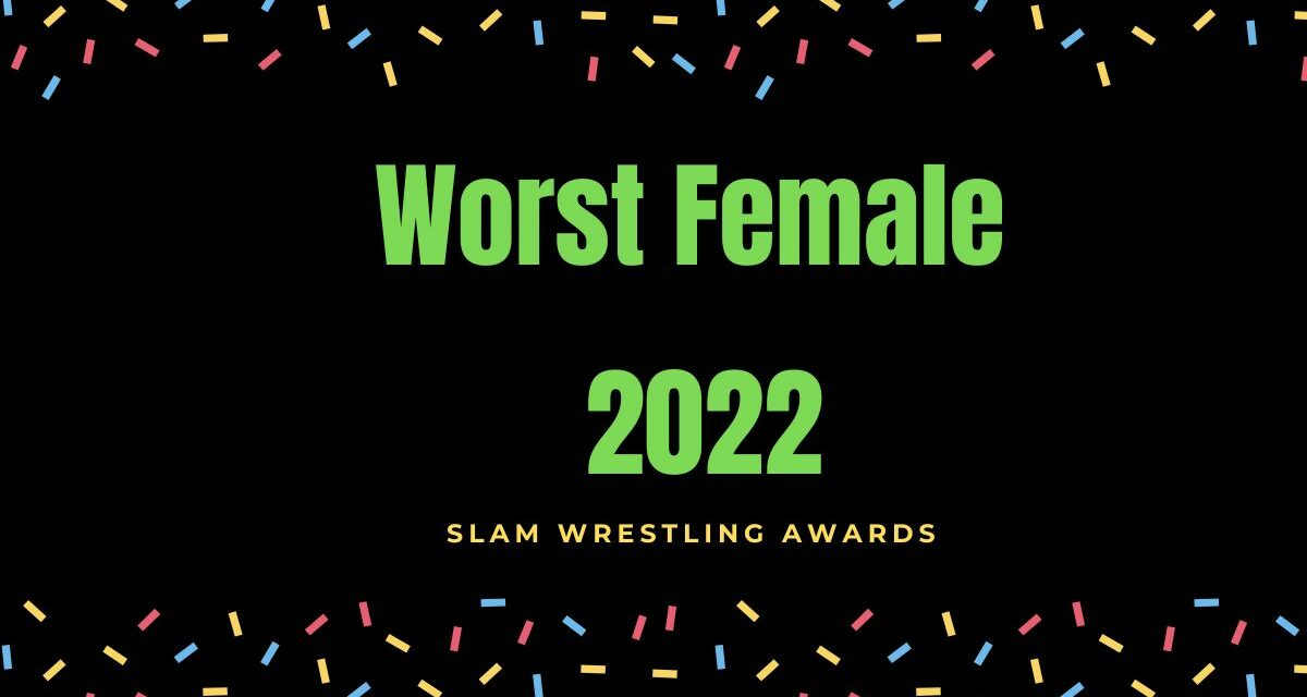 Slam Wrestling 2022 Awards: Worst Female Wrestler