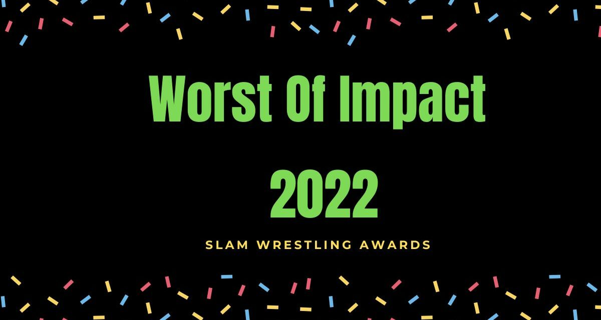 Slam Wrestling Awards 2022: Worst of Impact
