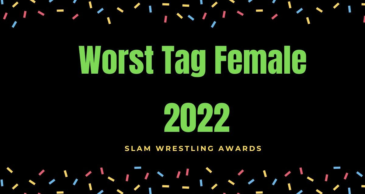 Slam Wrestling Awards 2022 : Worst Tag Team – Female