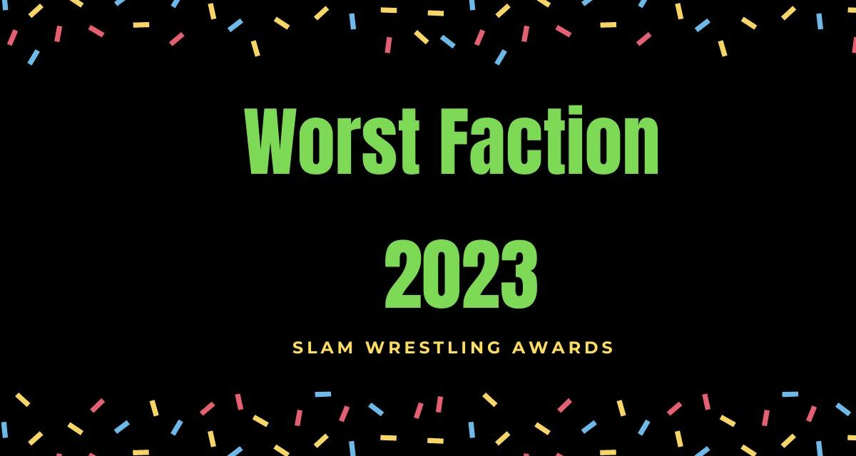 Slam 2023 Awards: Worst Faction