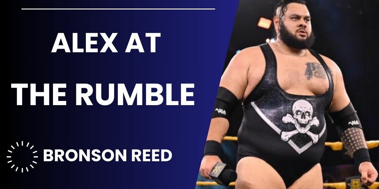 Bronson Reed is the Rumble’s alpha super heavyweight