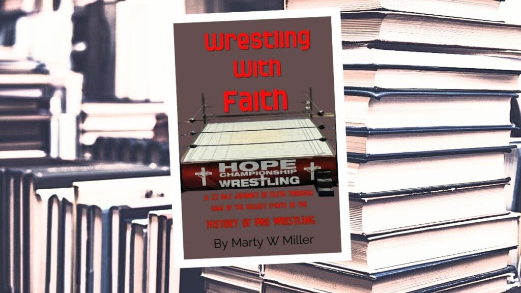 Wrestling With Faith: A 21-day journey of faith through some of the biggest events in the history of Pro Wrestling