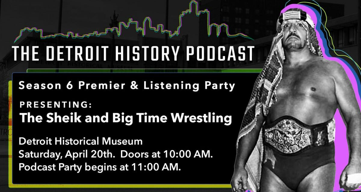 The Sheik and Big Time Wrestling celebrated by The Detroit History Podcast